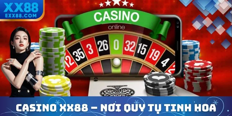 Casino XX88 - thiên đường giải trí đỉnh cao dành cho cao thủ cá cược 