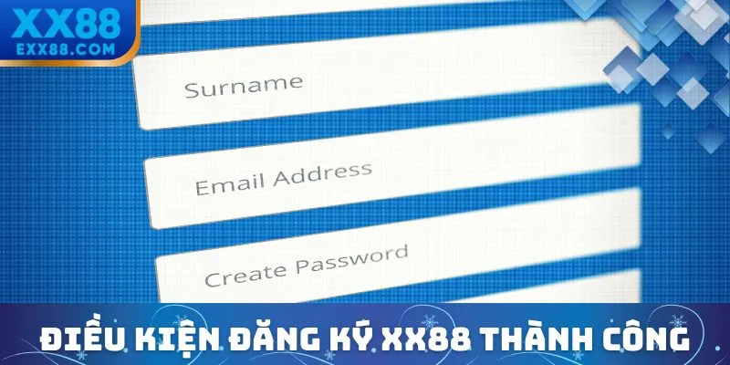 Điều kiện bắt buộc để đăng ký XX88 thành công