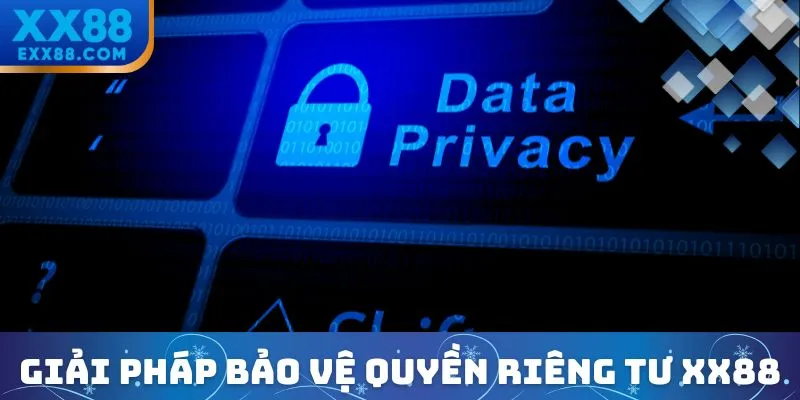 Giải pháp bảo vệ quyền riêng tư XX88
