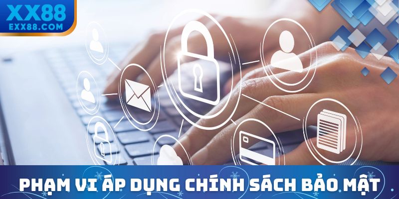 Phạm vi áp dụng chính sách bảo mật XX88