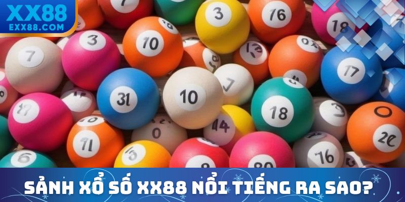 Sảnh xổ số XX88 được biết đến như nào?