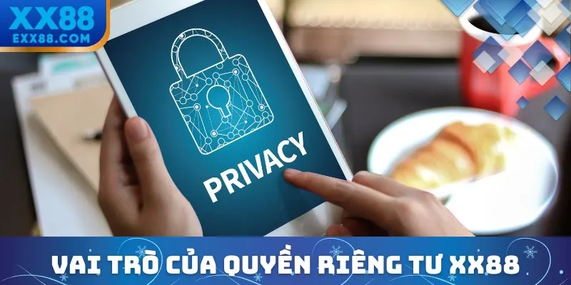 Vai trò quan trọng của quyền riêng tư XX88